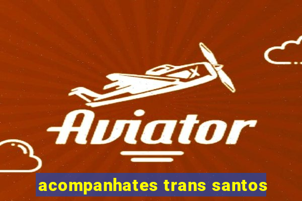 acompanhates trans santos